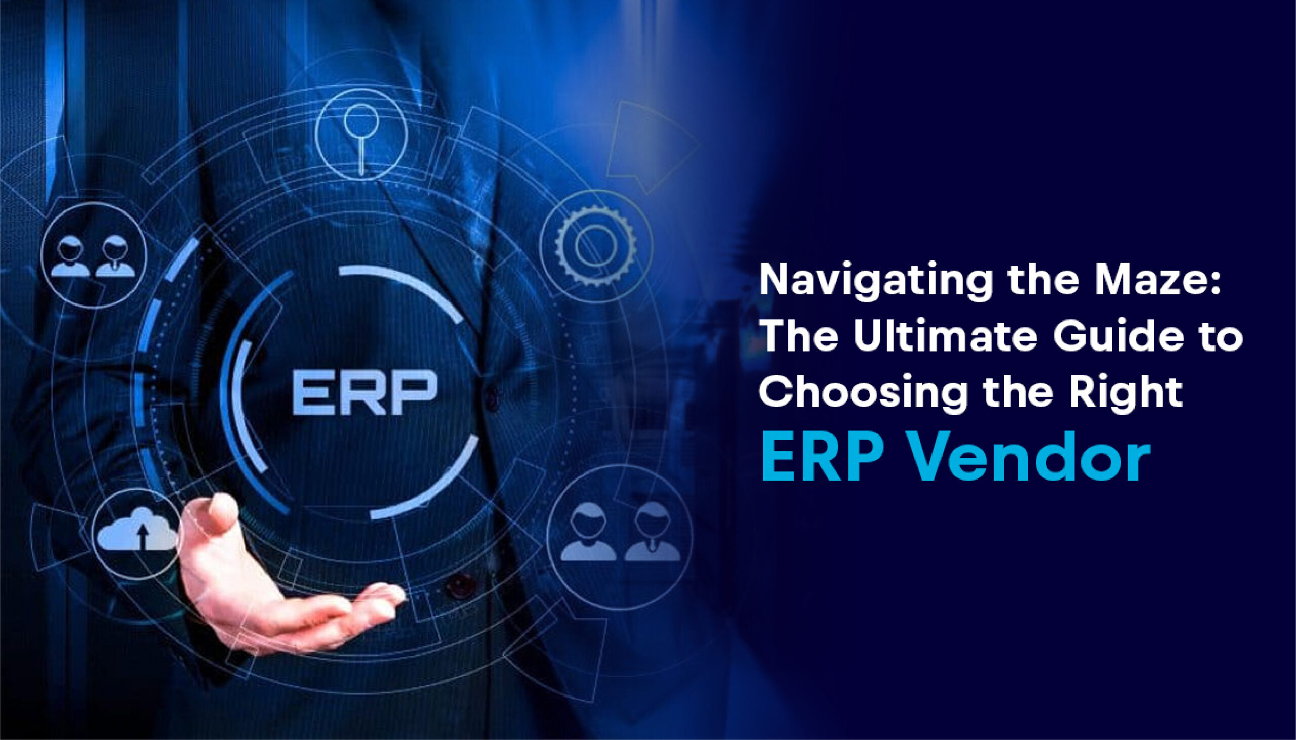 Navigating the Maze: The Ultimate Guide to Choosing the Right ERP Vendor